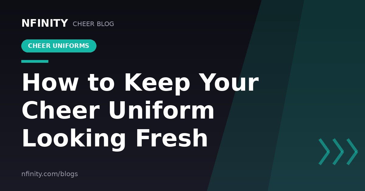 How to Keep Your Cheer Uniform Looking Fresh? - Nfinity™ Cheer