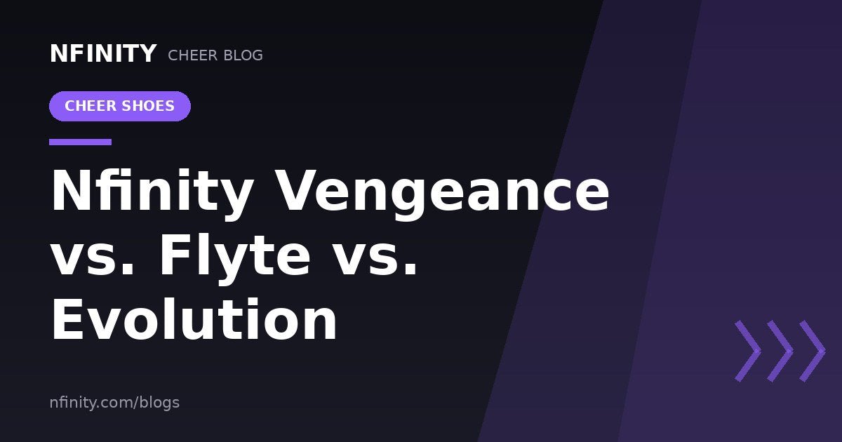 Nfinity Vengeance vs. Flyte vs. Evolution: Which Shoe Should You Lace Up? - Nfinity™ Cheer