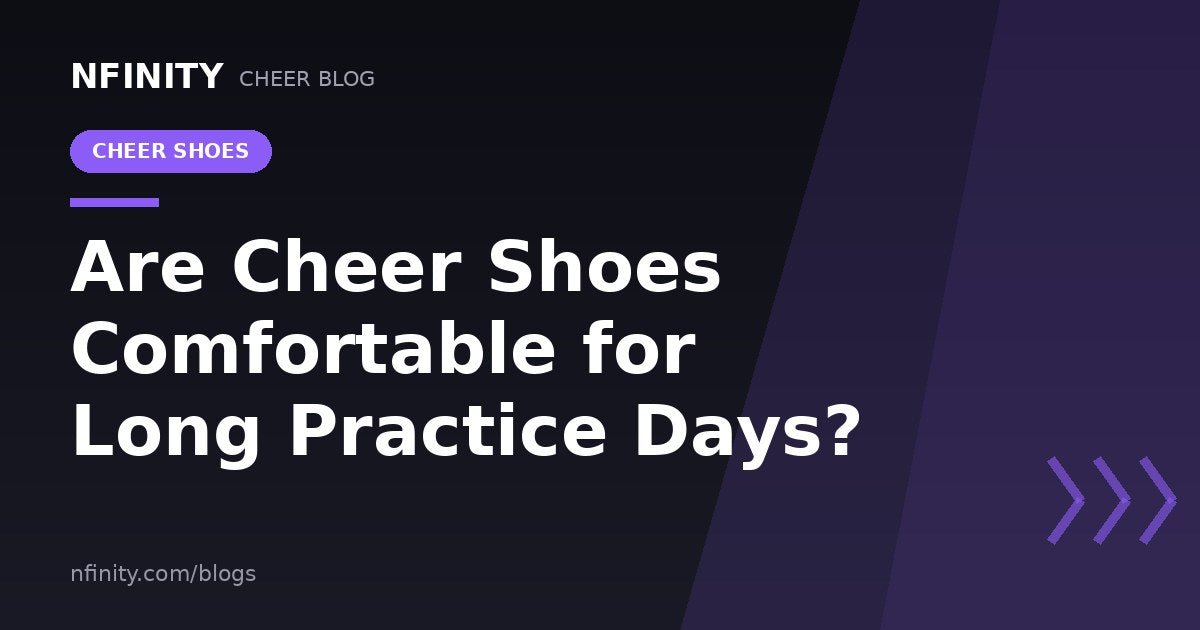 Are Cheer Shoes Comfortable for Long Practice Days? - Nfinity™ Cheer