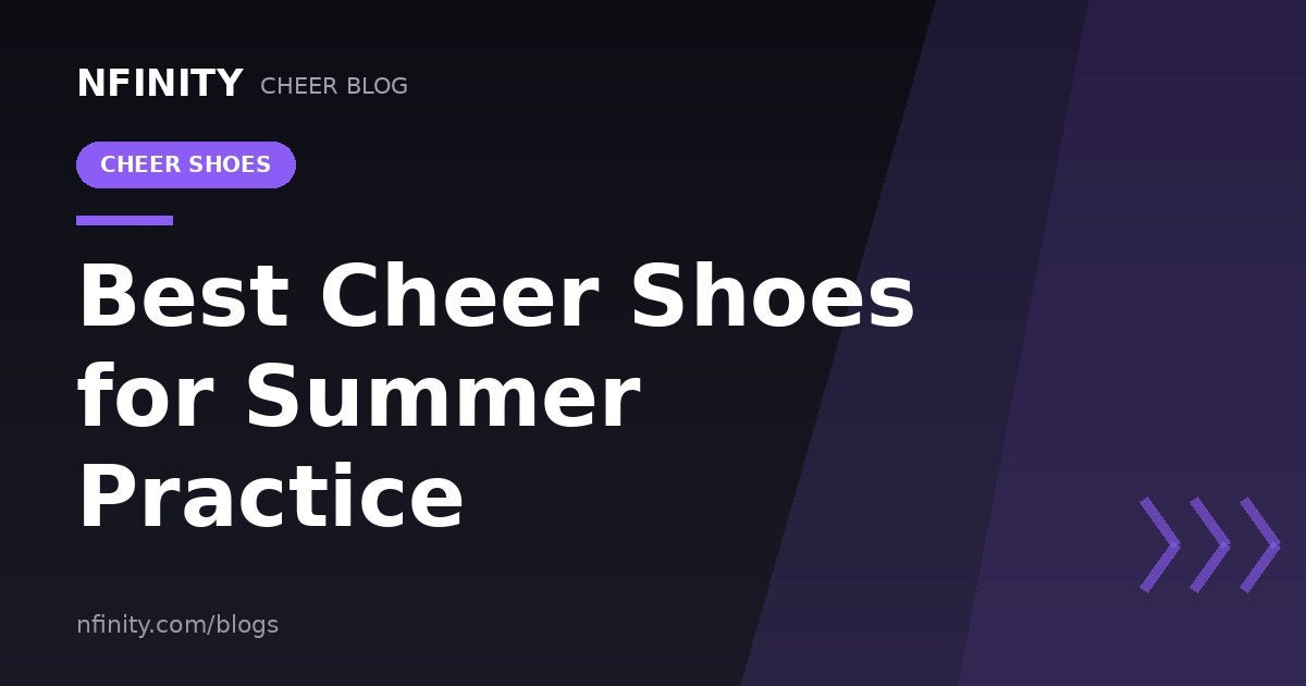 Best Cheer Shoes for Summer Practice - Nfinity™ Cheer
