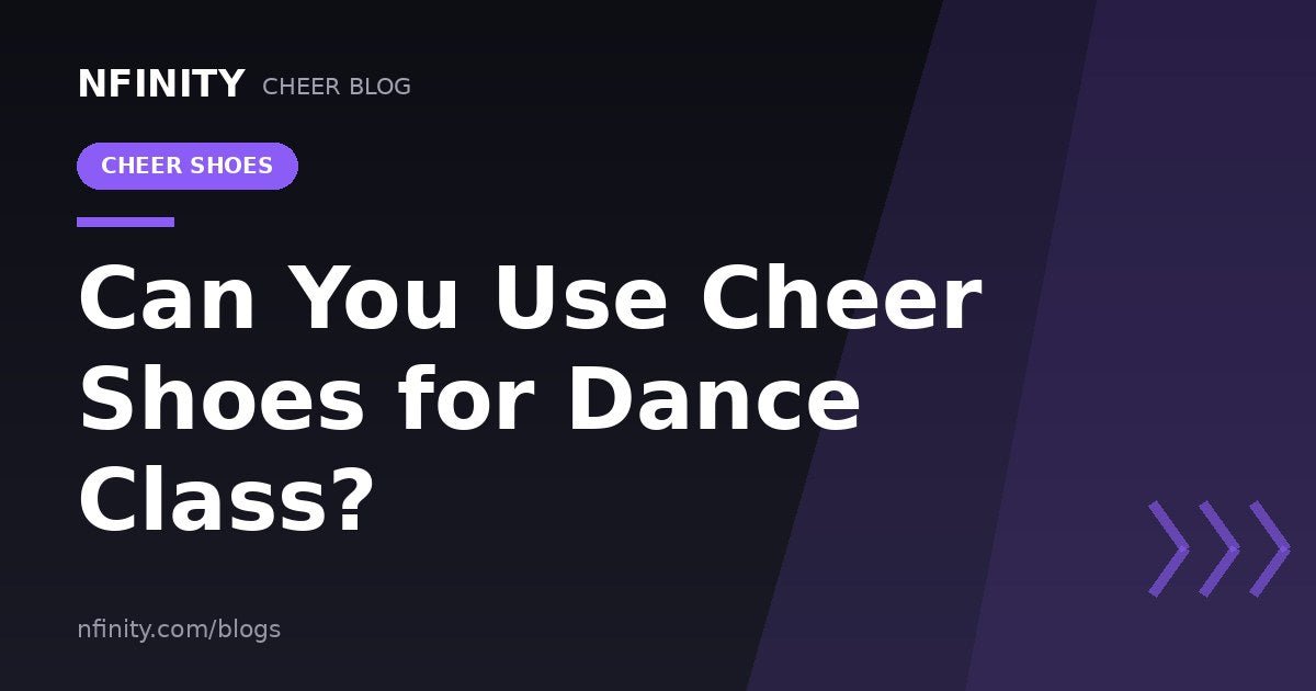 Can You Use Cheer Shoes for Dance Class? - Nfinity™ Cheer