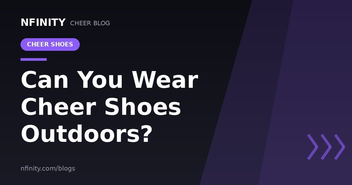 Can You Wear Cheer Shoes Outdoors? - Nfinity™ Cheer