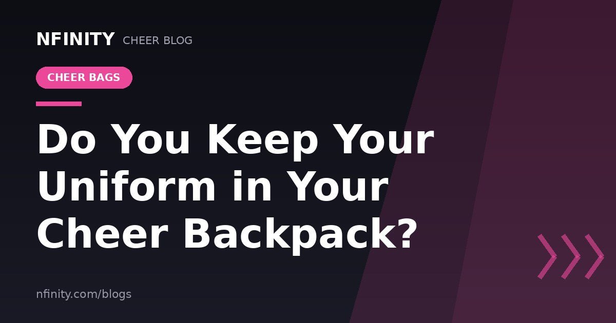 Do You Keep Your Uniform in Your Cheer Backpack? - Nfinity™ Cheer