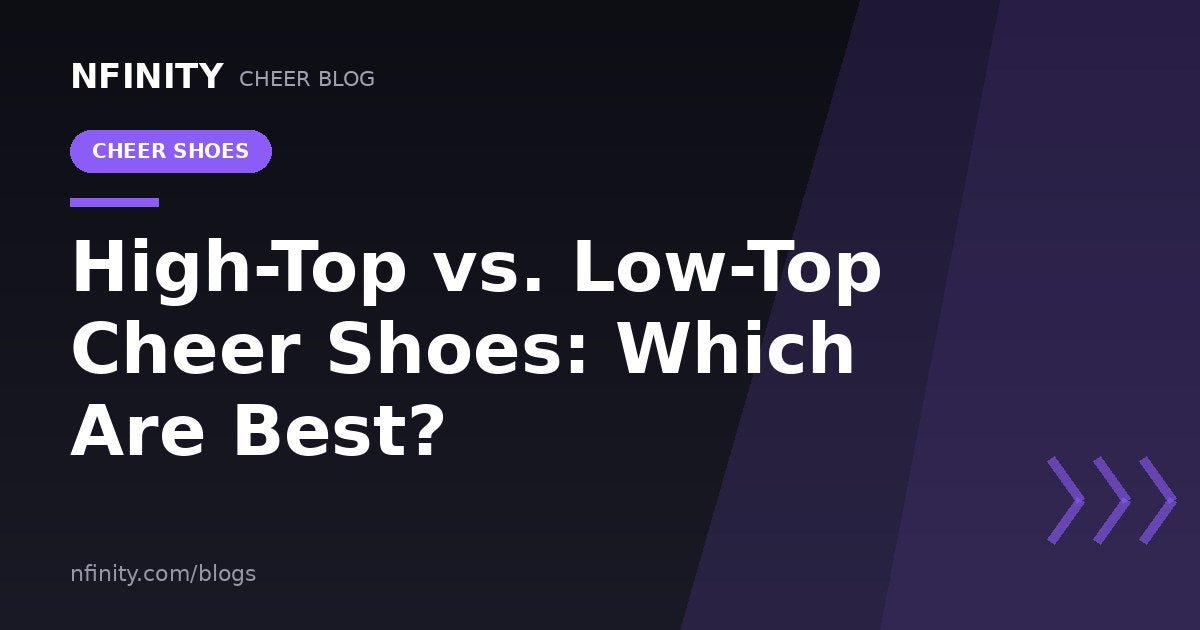 High‑Top vs. Low‑Top Cheer Shoes: Which Are Best? - Nfinity™ Cheer