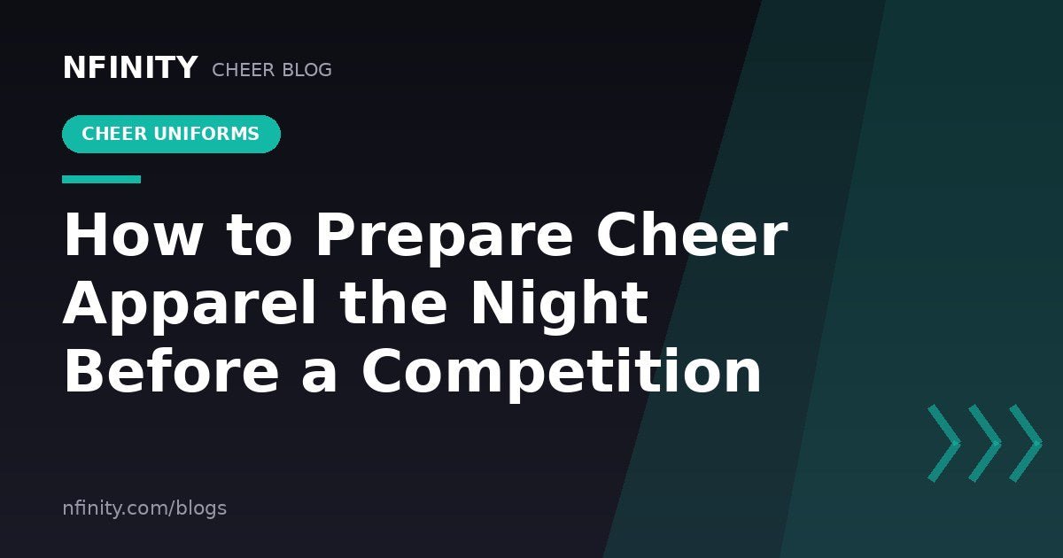 How to Prepare Cheer Apparel the Night Before a Competition - Nfinity™ Cheer