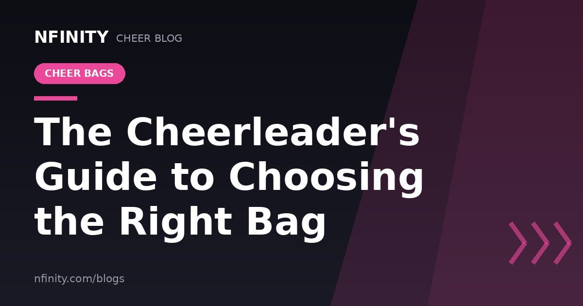 The Cheerleader’s Guide to Choosing the Right Bag - Nfinity™ Cheer