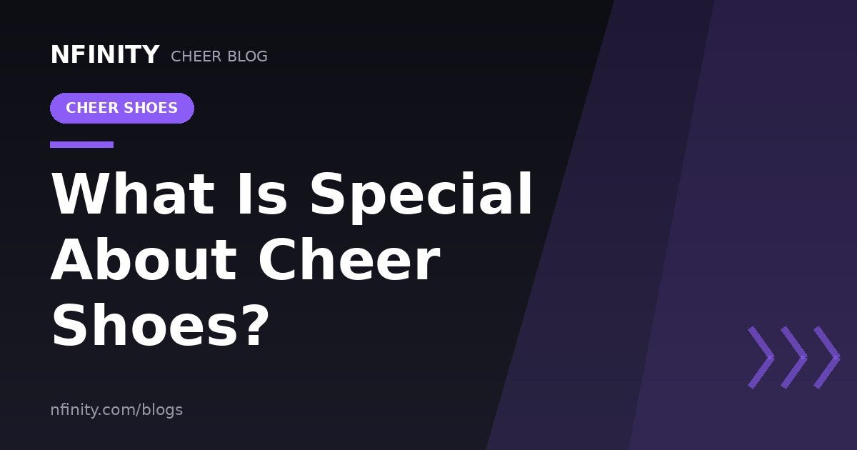 What is special about cheer shoes? - Nfinity™ Cheer