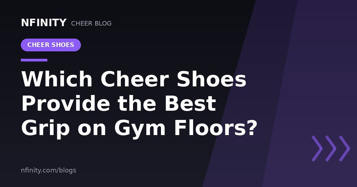 Which cheer shoes provide the best grip on gym floors? - Nfinity™ Cheer