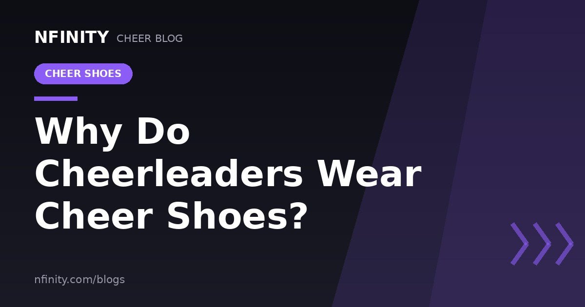 Why Do Cheerleaders Wear Cheer Shoes? - Nfinity™ Cheer