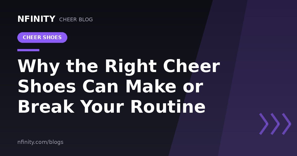 Why the Right Cheerleading Shoes Can Make or Break Your Routine - Nfinity™ Cheer